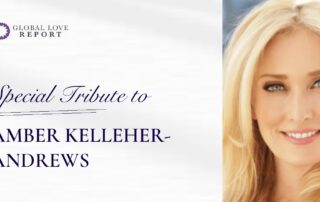 Special Tribute to Amber Kelleher-Andrews — Global Love Report
