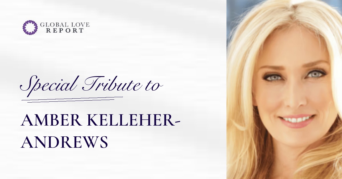 Special Tribute to Amber Kelleher-Andrews — Global Love Report
